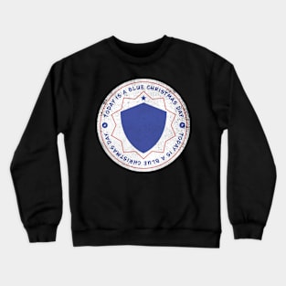 Today is A Blue Christmas Badge Crewneck Sweatshirt